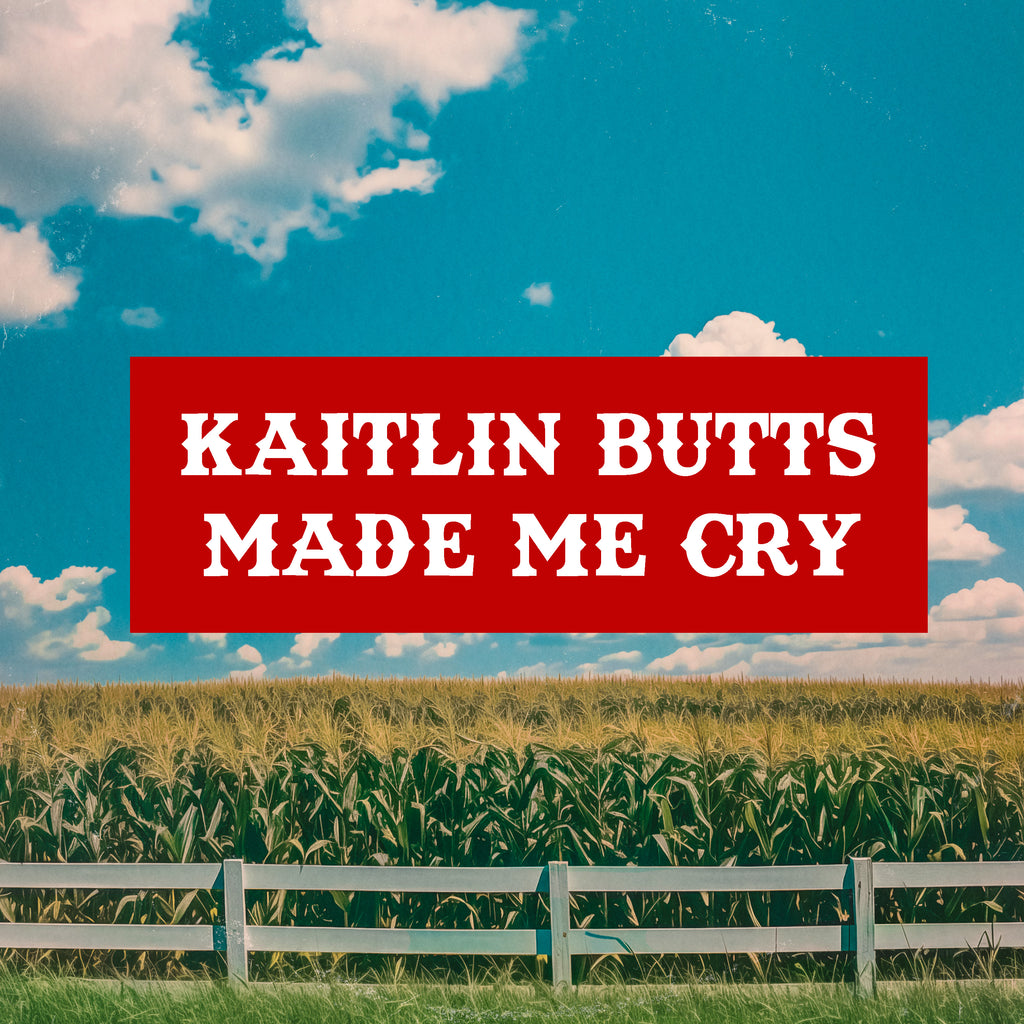 Kaitlin Butts Made Me Cry Sticker