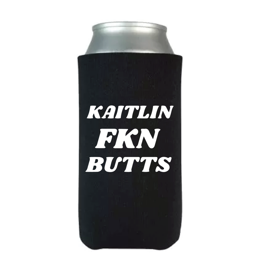 KAITLIN FKN BUTTS Tall Can Koozie