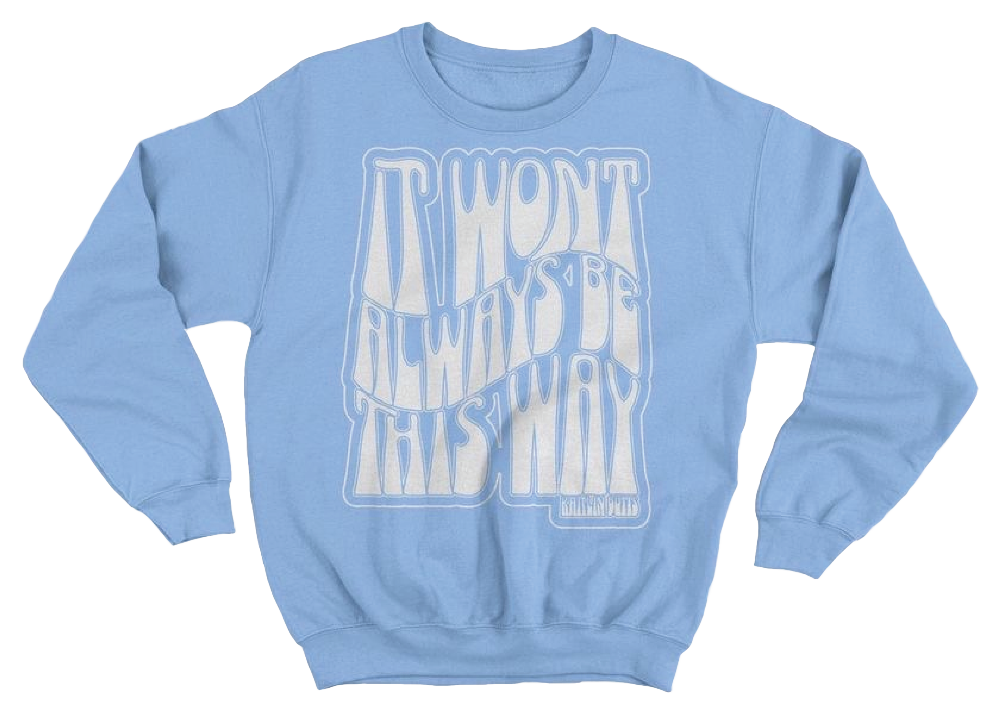 It Won’t Always Be This Way Crew Neck Sweater